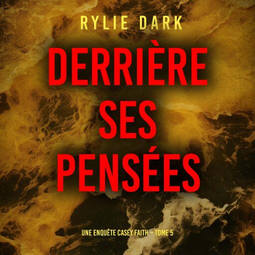 Derrière ses pensées (Une enquête Casey Faith – Tome 5)