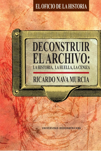 Deconstruir el archivo: la historia, la huella, la ceniza