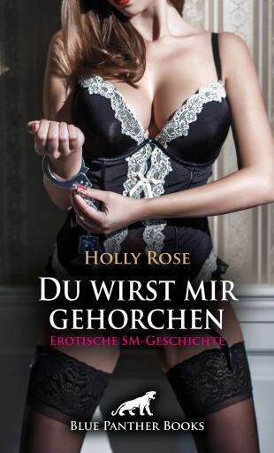 Portada del libro «Du wirst mir gehorchen | Erotische SM-Geschichte», de Holly Rose