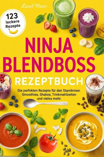 Ninja Blendboss Rezeptbuch- 123 leckere Rezepte.