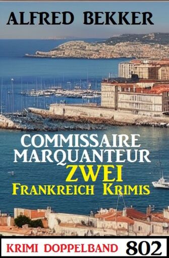 Portada del libro «Krimi Doppelband 802: Zwei Frankreich Krimis», de Alfred Bekker