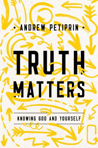 Portada del libro «Truth Matters», de Andrew K. Petiprin