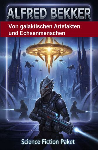 Portada del libro «Von galaktischen Artefakten und Echsenmenschen: Science Fiction Paket», de Alfred Bekker