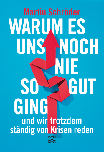Portada del libro «Warum es uns noch nie so gut ging und wir trotzdem ständig von Krisen reden», de Martin Schröder