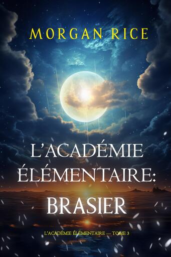 Portada del libro «L'Académie Élémentaire : Brasier (L'Académie Élémentaire — tome 3)», de Morgan Rice