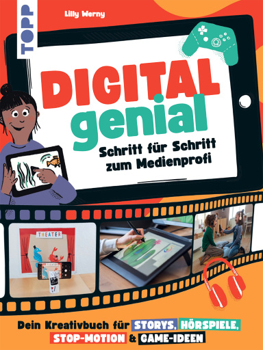 Digital Genial! - Schritt für Schritt zum Medienprofi