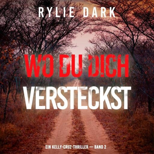 Wo du dich versteckst (Ein Kelly-Cruz-Thriller — Band 2)