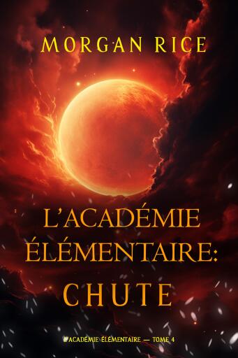 Portada del libro «L'Académie Élémentaire : Chute (L'Académie Élémentaire — tome 4)», de Morgan Rice