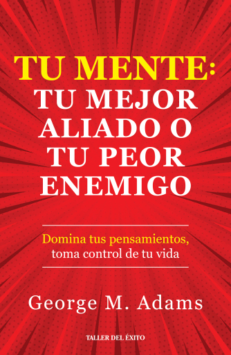 Tu mente: Tu mejor aliado o tu peor enemigo
