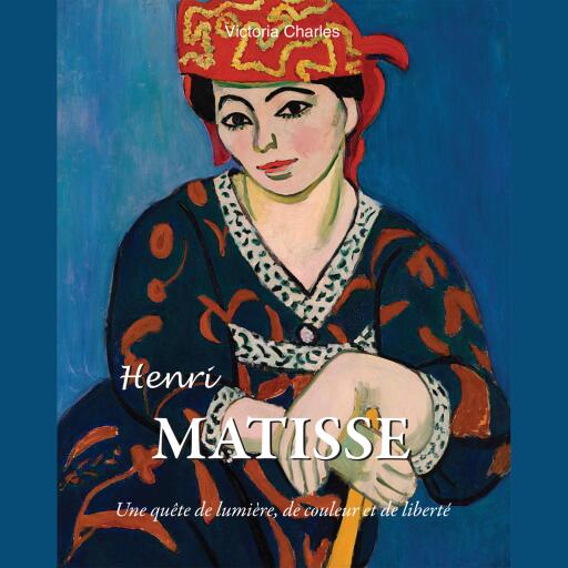 Henri Matisse. Une quête de lumière, de couleur et de liberté