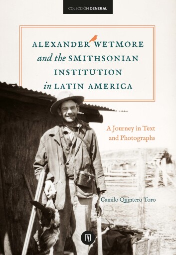 Portada del libro «Alexander Wetmore and the Smithsonian Institution in Latin America», de Camilo Quintero Toro