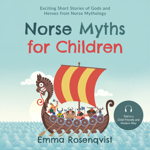 Norse Myths for Children: Exciting Short Stories of Gods and Heroes from Norse Mythology – Told in a Child-Friendly and Modern Way