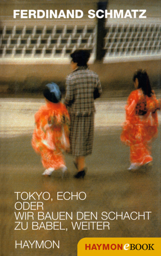 Portada del libro «Tokyo, Echo oder wir bauen den Schacht zu Babel, weiter», de Ferdinand Schmatz