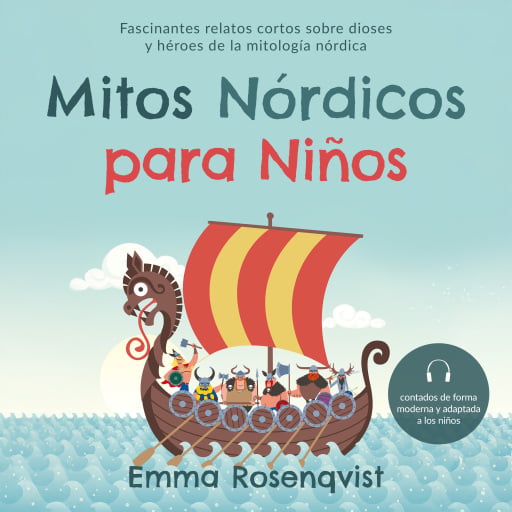 Mitos nórdicos para niños: Fascinantes relatos cortos sobre dioses y héroes de la mitología nórdica – contados de forma moderna y adaptada a los niños