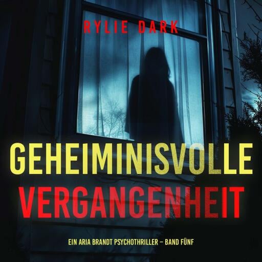 Geheiminisvolle Vergangenheit (Ein Aria Brandt Psychothriller – Band Fünf)
