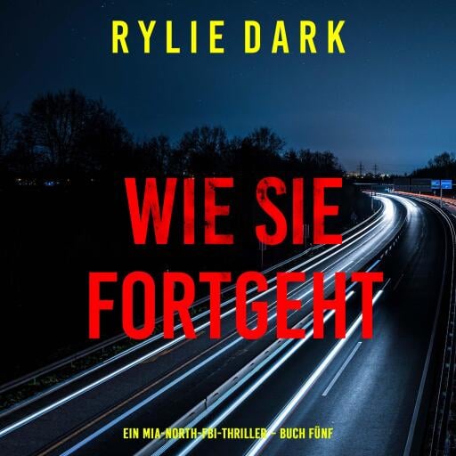 Wie sie fortgeht (Ein Mia-North-FBI-Thriller – Buch Fünf)