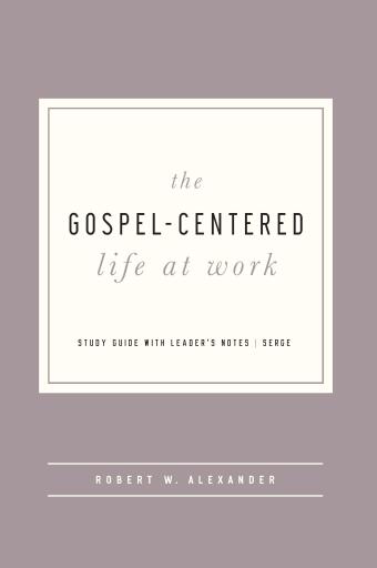 Portada del libro «The Gospel-Centered Life at Work», de Robert W. Alexander