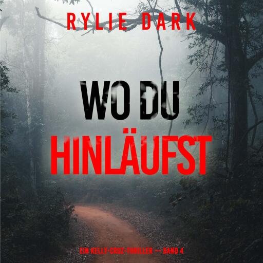 Portada del audiolibro «Wo du hinläufst (Ein Kelly-Cruz-Thriller — Band 4)», de Rylie Dark