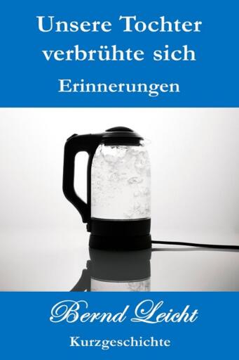 Portada del libro «Unsere Tochter verbrühte sich», de Bernd Leicht
