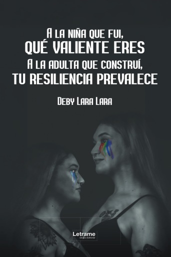 A la niña que fui, qué valiente eres.  A la adulta que construí, tu resiliencia prevalece