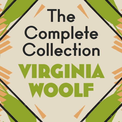 The Virginia Woolf Complete Collection: 6 Novels; Selected Short Stories; Selected Essays