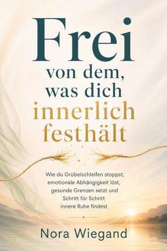 Frei von dem, was dich innerlich festhält
