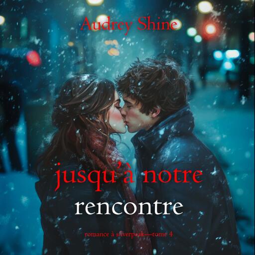 Jusqu'à notre rencontre (Romance à Silverpeak—Tome 4)