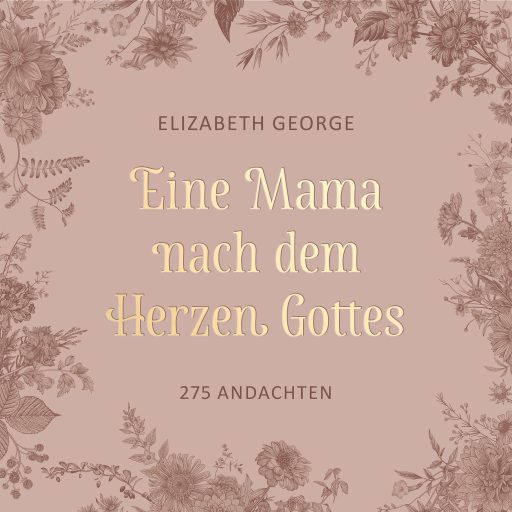 Eine Mama nach dem Herzen Gottes