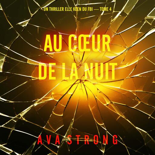 Au cœur de la nuit (Un thriller Elle Keen du FBI — tome 4)