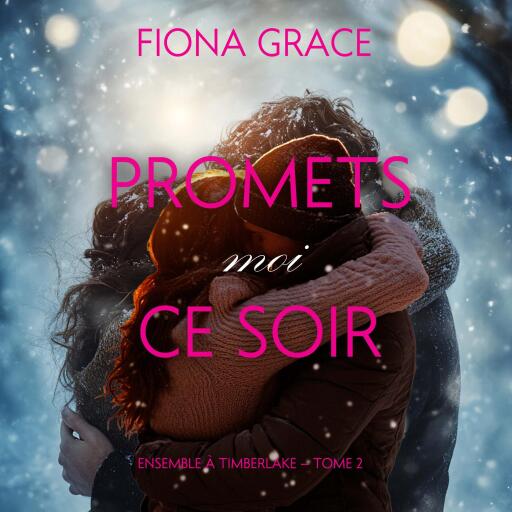 Portada del audiolibro «Promets-moi ce soir (Ensemble à Timberlake — tome 2)», de Fiona Grace