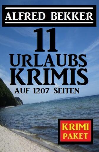 Portada del libro «11 Urlaubskrimis auf 1207 Seiten», de Alfred Bekker