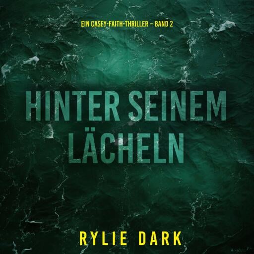 Hinter seinem Lächeln (Ein Casey-Faith-Thriller – Band 2)