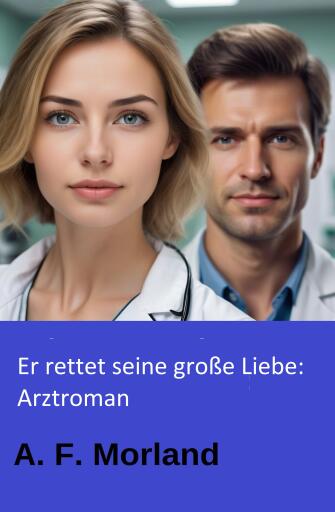 Er rettet seine große Liebe: Arztroman