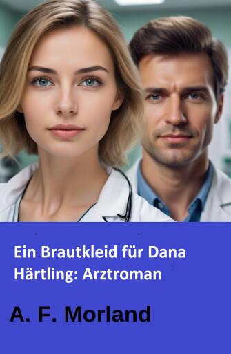 Ein Brautkleid für Dana Härtling: Arztroman