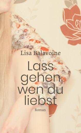 Portada del libro «Lass gehen, wen du liebst», de Lisa Balavoine