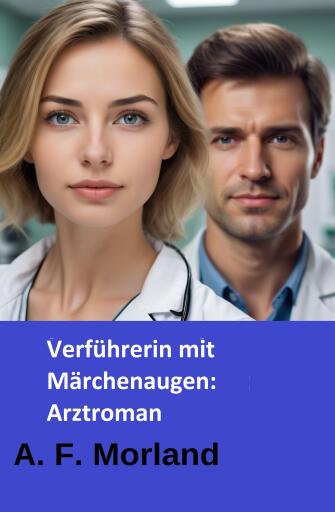 Verführerin mit Märchenaugen: Arztroman