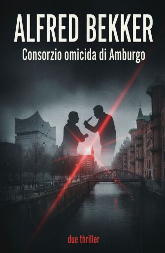 Portada del libro «Consorzio omicida di Amburgo: due thriller», de Alfred Bekker