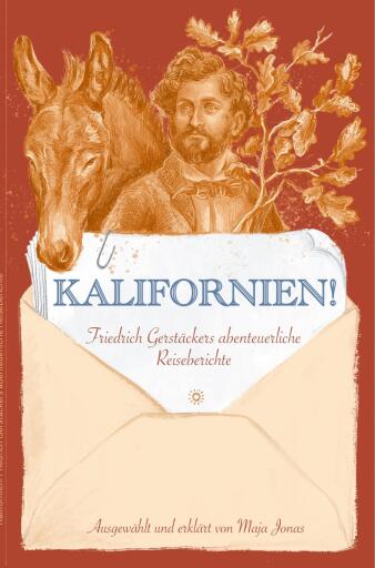 Kalifornien! Friedrich Gerstäckers abenteuerliche Reiseberichte