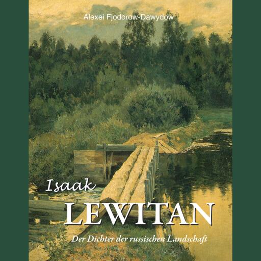 Isaak Lewitan - Der Dichter der russischen Landschaft