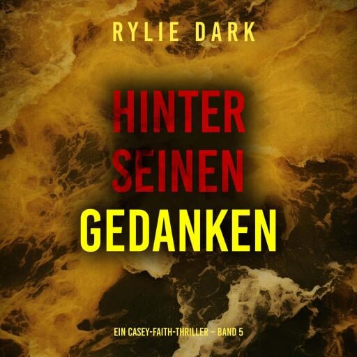 Hinter seinen Gedanken (Ein Casey-Faith-Thriller – Band 5)