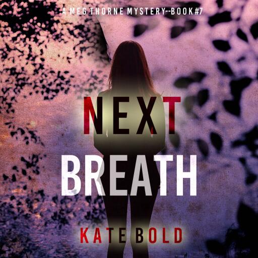 Next Breath (A Meg Thorne Suspense Thriller—Book Seven)