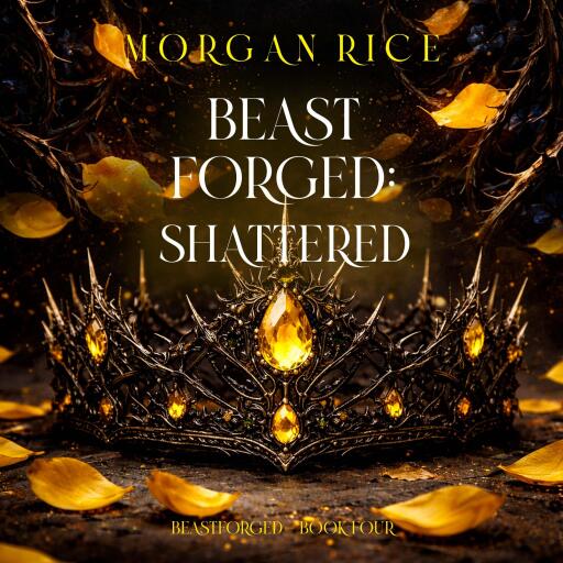 Beastforged: Shattered (Beastforged Series—Book Four)