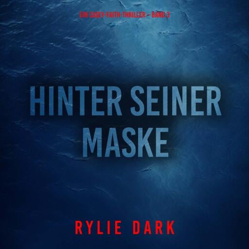 Hinter seiner Maske (Ein Casey-Faith-Thriller – Band 3)