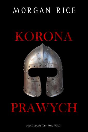 Portada del libro «Korona prawych (Miecz umarłych - Tom trzeci)», de Morgan Rice