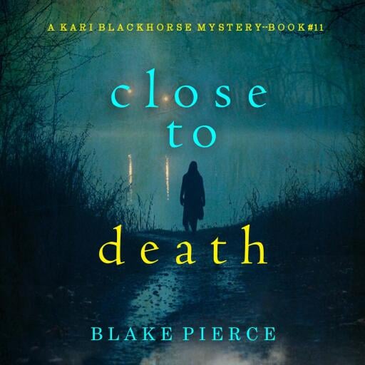 Close To Death (A Kari Blackhorse Suspense Thriller—Book Eleven)