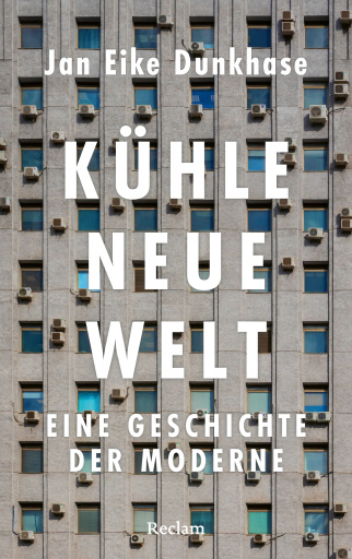 Portada del libro «Kühle neue Welt. Eine Geschichte der Moderne», de Jan Eike Dunkhase