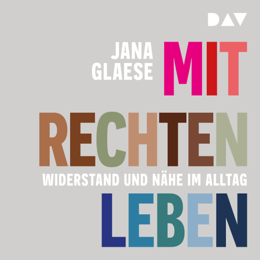 Mit Rechten leben. Widerstand und Nähe im Alltag