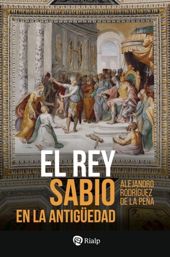 Portada del libro «El Rey Sabio en la Antigüedad», de Manuel Alejandro Rodríguez de la Peña