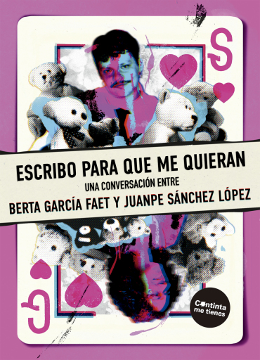 Portada del libro «Escribo para que me quieran», de Berta García Faet, Juanpe Sánchez López