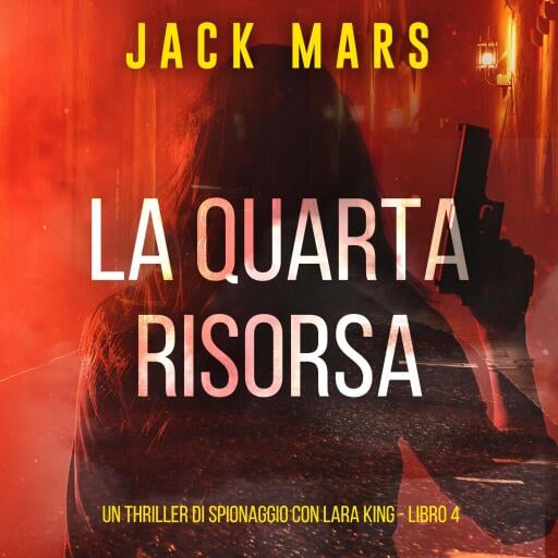 La Quarta Risorsa (Un thriller di spionaggio con Lara King - Libro 4)